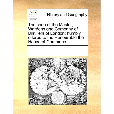 预订 The Case of the Master, Wardens and Company of Distillers of London: Humbly Offered to the Honourable the House of