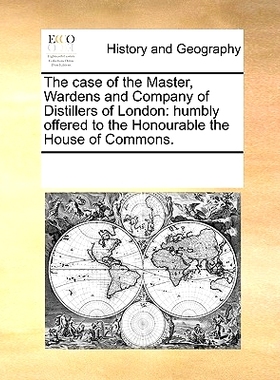 预订 The Case of the Master, Wardens and Company of Distillers of London: Humbly Offered to the Honourable the House of