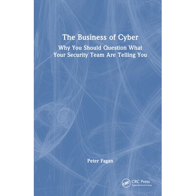 预订 The Business of Cyber Why You Should Question What Your Security Team Are Telling You 网络商业:质疑安全团队告诉你