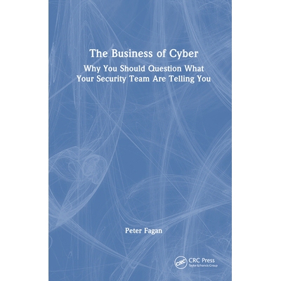 预订 The Business of Cyber Why You Should Question What Your Security Team Are Telling You 网络商业：质疑安全团队告诉你