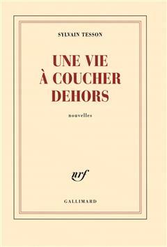 [预订]Une vie à coucher dehors : nouvelles. 9782070124664