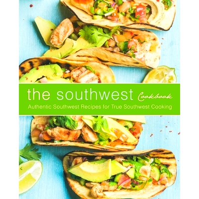 预订 The Southwest Cookbook: Authentic Southwest Recipes for True Southwest Cooking (2nd Edition): 9781675966365