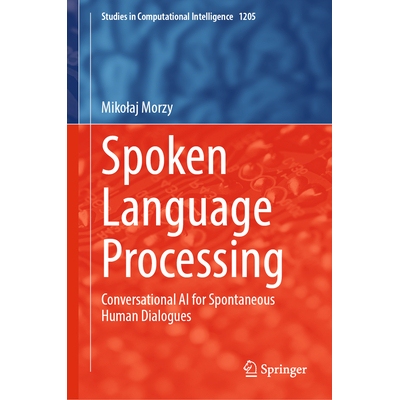 预订 Spoken Language Processing Conversational AI for Spontaneous Human Dialogues 口语处理：用于自发人类对话的对话式人工