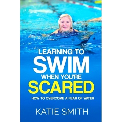 预订 Learning To Swim When You’re Scared: How To Overcome A Fear Of Water: 9780648264149