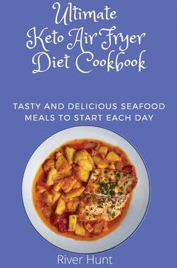 [预订]Ultimate Keto Air Fryer Diet Cookbook: Tasty and Delicious Seafood Meals to start Each Day 9781802692778