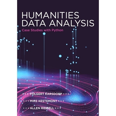 Humanities Data Analysis: Case Studies with Python 人文学科的数据分析：以Python为例: 9780691172361