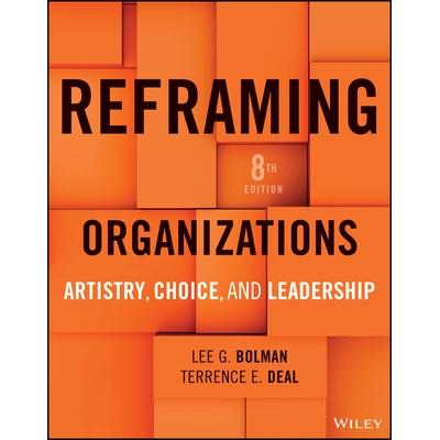 Reframing Organizations Artistry, Choice, and Leadership, 8E 组织重构：艺术、抉择与领导力 第8版（平装） 9781394341153