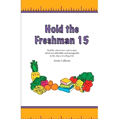 预订 Hold the Freshman 15: Healthy microwave-safe recipes which are affordable and manageable in the chaos of college li