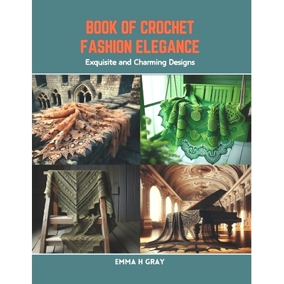 预订 Book of Crochet Fashion Elegance: Exquisite and Charming Designs: 9798873413942