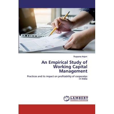预订 An Empirical Study of Working Capital Management:Practices and its impact on profitability of corporates in India: