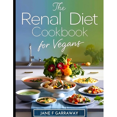 预订 Renal Diet Cookbook for Vegans: Simple Kidney-Friendly Plant-Based Recipes With Low Sodium & Low Potassium, Include