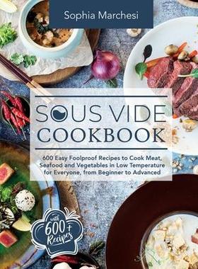 [预订]Sous Vide Cookbook: 600 Easy Foolproof Recipes to Cook Meat, Seafood and Vegetables in Low Temperatu 9781803018799