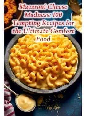预订 Macaroni Cheese Madness: 100 Tempting Recipes for the Ultimate Comfort Food: 9798860608849