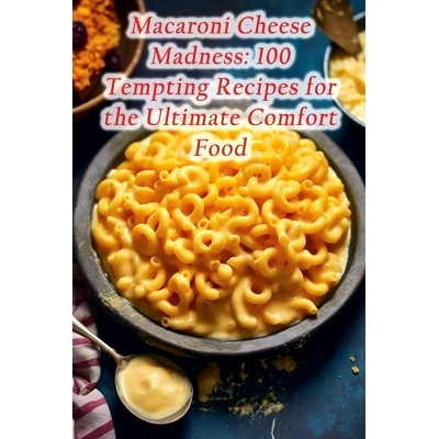 预订 Macaroni Cheese Madness: 100 Tempting Recipes for the Ultimate Comfort Food: 9798860608849