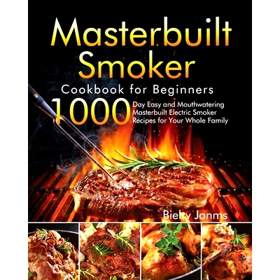预订 Masterbuilt Smoker Cookbook for Beginners: 1000-Day Easy and Mouthwatering Masterbuilt Electric Smoker Recipes for