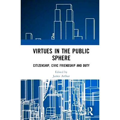 预订 Virtues in the Public Sphere: Citizenship, Civic Friendship and Duty 公共领域的美德：公民身份、公民友谊与责任: 9781