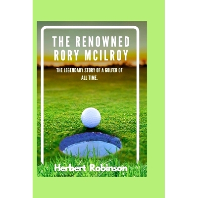 预订 The Renowned Rory McIlroy: The legendary story of a golfer of all time: 9798328317832