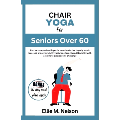 预订 Chair Yoga for Seniors Over 60: Step by step guide with gentle exercises to live happily in pain free, and improve