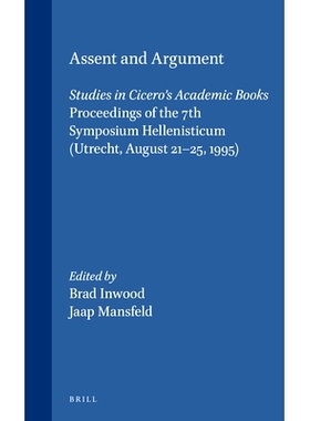 预订 Assent and Argument: Studies in Cicero’s Academic Books. Proceedings of the 7th Symposium Hellenisticum (Utrecht,