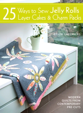 预订 25 Ways to Sew Jelly Rolls, Layer Cakes & Charm Packs: Modern Quilts from Contemporary Pre-Cuts: 9781446302934