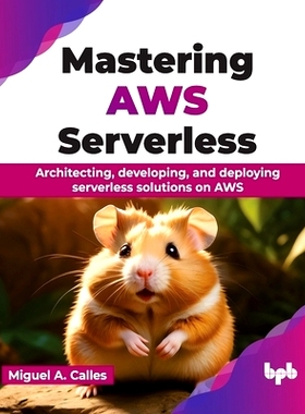 预订 Mastering AWS Serverless: Architecting, Developing, and Deploying Serverless Solutions on AWS