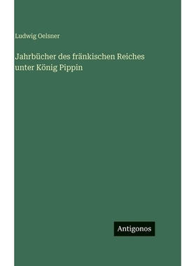 预订 Jahrbücher des fränkischen Reiches unter König Pippin: 9783386422741
