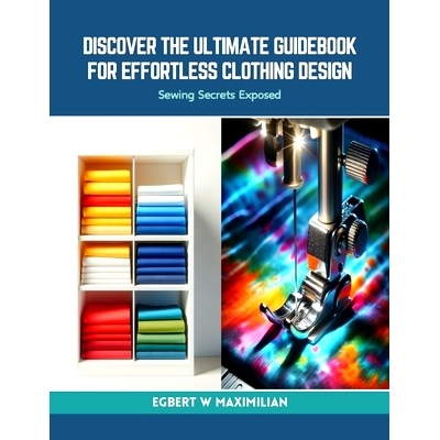 预订 Discover the Ultimate Guidebook for Effortless Clothing Design: Sewing Secrets Exposed: 9798873099290