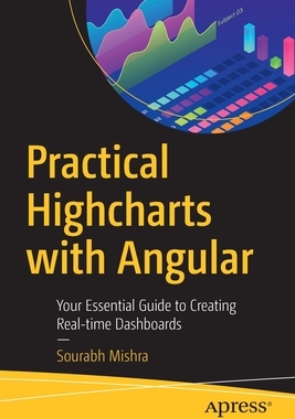 【预订】Practical Highcharts with Angular: Your Essential Guide to Creating Real-Time Dashboards