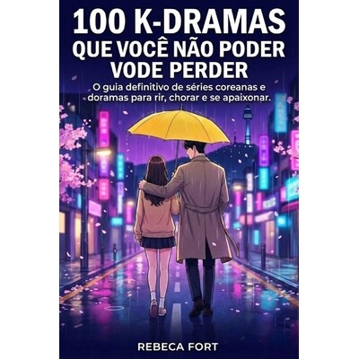 预订 100 K-Dramas Que Você Não Pode Perder: O guia definitivo de séries coreanas 9798246509685