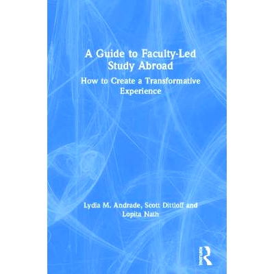预订 A Guide to Faculty-Led Study Abroad: How to Create a Transformative Experience 教师领导的国外学习指南：如何创造变革