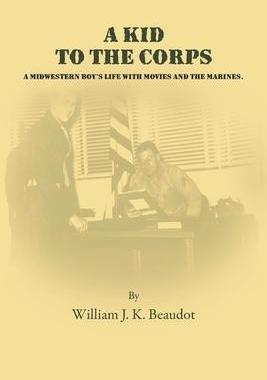 [预订]A Kid To The Corps: A Midwestern Boy’s Life with Movies and The Marines 9780984429097