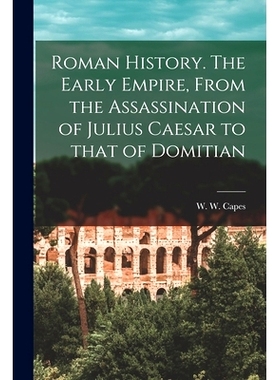 预订 Roman History [microform]. The Early Empire, From the Assassination of Julius Caesar to That of Domitian: 978101427