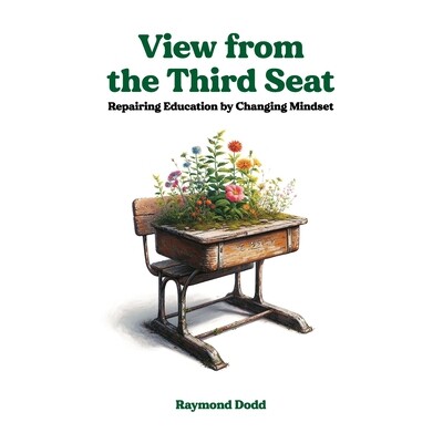 预订 View From the Third Seat: Repairing Education by Changing Mindset 9798246196243