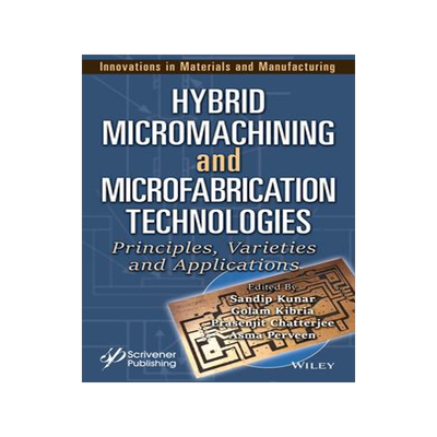 [预订]Hybrid Micromachining and Microfabrication Technologies: Principles, Varieties and Applications 9781394174478