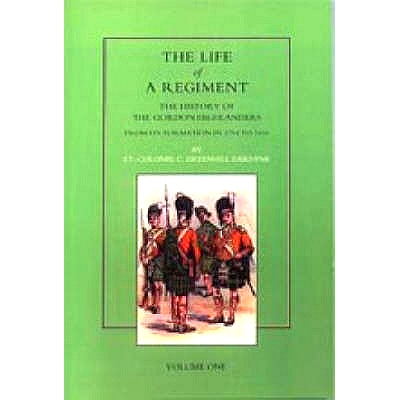 预订 Life of a Regiment: The History of the Gordon Highlanders from its Formation in 1794 to 1816. VOL I: 9781843422709