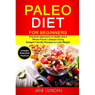 预订 Paleo Diet for Beginners: (2 in 1): Practical Approach to Health and a Whole Foods Lifestyle Using Budget-Friendly