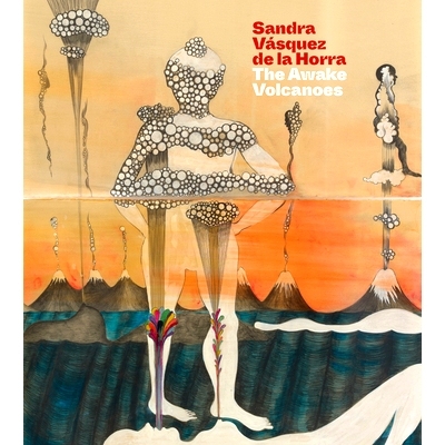 预订 Sandra Vásquez de la Horra: The Awake Volcanoes 桑德拉·巴斯克斯·德拉·霍拉: 9781785515316