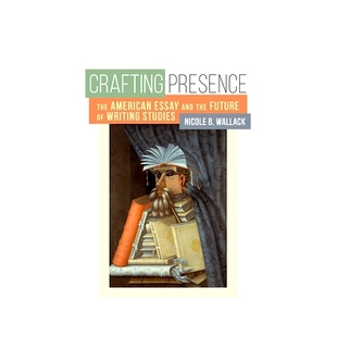 the Crafting Essay 预订 Future Studies The Writing Presence 9781607325345 American and