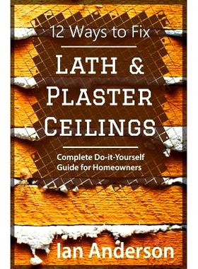 预订 12 Ways to Fix Lath and Plaster Ceilings: Complete Do-it-Yourself Guide for Homeowners: 9788293249023