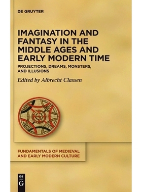 预订 Imagination and Fantasy in the Middle Ages and Early Modern Time: Projections, Dreams, Monsters, and Illusions 中世