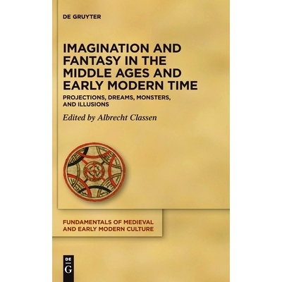 预订 Imagination and Fantasy in the Middle Ages and Early Modern Time: Projections, Dreams, Monsters, and Illusions 中世