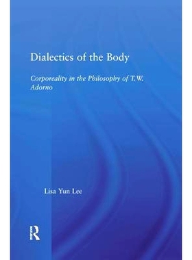 预订 Dialectics of the Body: Corporeality in the Philosophy of Theodor Adorno: 9781138011700