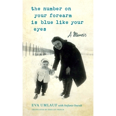预订 The Number on Your Forearm Is Blue Like Your Eyes: A Memoir 你前臂上的数字和你的眼睛一样蓝：回忆录: 9781942134961