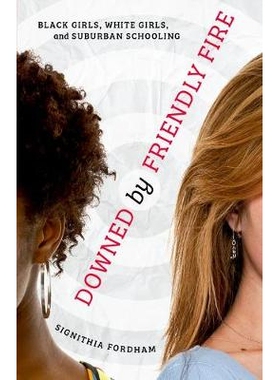 预订 Downed by Friendly Fire: Black Girls, White Girls, and Suburban Schooling 被友谊之火击败：黑人女孩、白人女孩和郊区