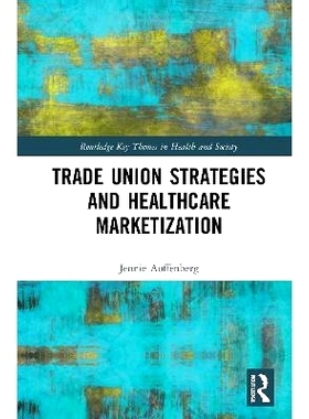 预订 Trade Union Strategies against Healthcare Marketization 反对*保健市场化的工会战略: 9780367472764