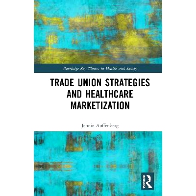 预订 Trade Union Strategies against Healthcare Marketization 反对*保健市场化的工会战略: 9780367472764