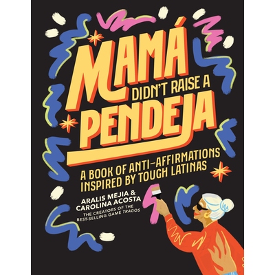预订 Mamá Didn’t Raise a Pendeja: A Book of Anti-Affirmations Inspired by Tough Latinas: 9781963183078