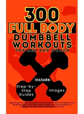 预订 300 Full Body Dumbbell Workouts Book for Men and Women: Big Guide to 150 Dumbbell Exercises & 150 Dumbbell and Body