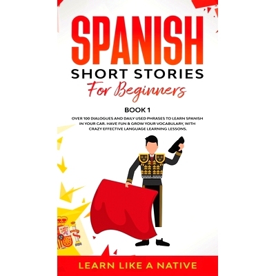 预订 Spanish Short Stories for Beginners Book 1: Over 100 Dialogues and Daily Used Phrases to Learn Spanish in Your Car.