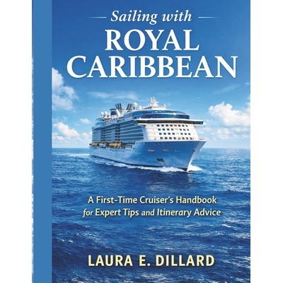 预订 Sailing with Royal Caribbean: A First-Time Cruiser’s Handbook for Expert Tips and Itinerary Advice 9798247313182